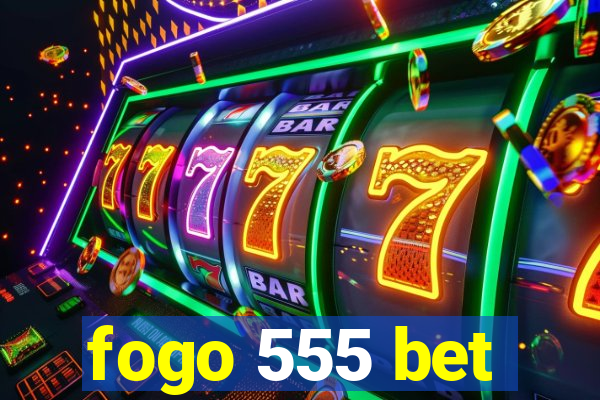 fogo 555 bet